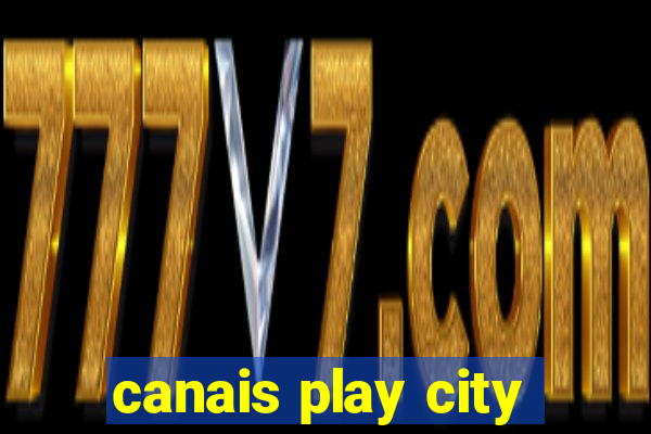 canais play city